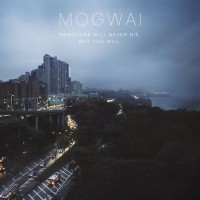 mogwai_hardcore_will_never_die_but_you_will